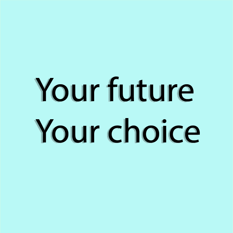 Your Future. Your Choice